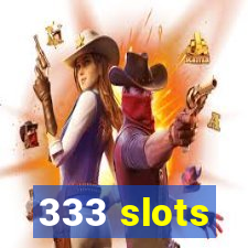 333 slots